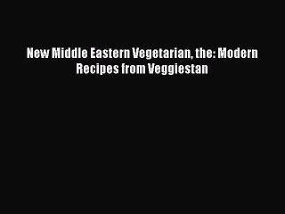 [PDF] New Middle Eastern Vegetarian the: Modern Recipes from Veggiestan Free Books