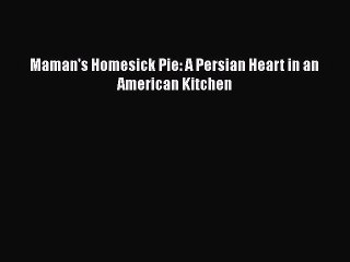 [Download] Maman's Homesick Pie: A Persian Heart in an American Kitchen Free Books