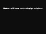 [Read PDF] Flavours of Aleppo: Celebrating Syrian Cuisine Free Books