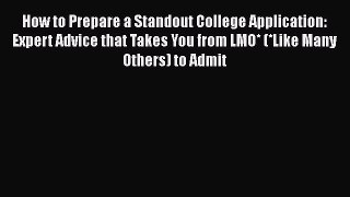 Download How to Prepare a Standout College Application: Expert Advice that Takes You from LMO*