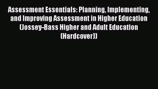 Download Assessment Essentials: Planning Implementing and Improving Assessment in Higher Education