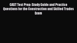 Download CAST Test Prep: Study Guide and Practice Questions for the Construction and Skilled