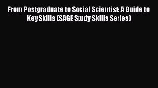 Read From Postgraduate to Social Scientist: A Guide to Key Skills (SAGE Study Skills Series)