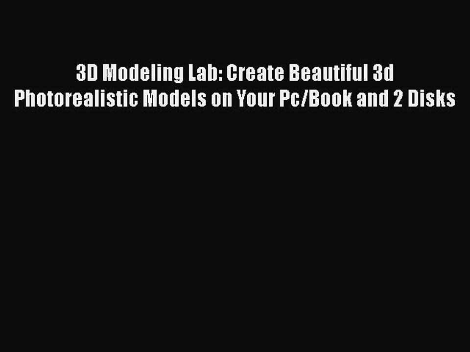 [PDF] 3D Modeling Lab: Create Beautiful 3d Photorealistic Models on Your Pc/Book and 2 Disks