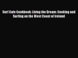 [Read PDF] Surf Cafe Cookbook: Living the Dream: Cooking and Surfing on the West Coast of Ireland