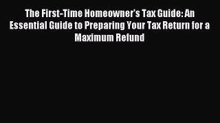 Read The First-Time Homeowner's Tax Guide: An Essential Guide to Preparing Your Tax Return