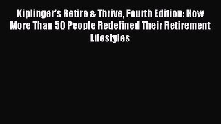 Read Kiplinger's Retire & Thrive Fourth Edition: How More Than 50 People Redefined Their Retirement