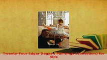 PDF  TwentyFour Edgar Degass Paintings Collection for Kids  Read Online