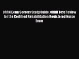 Read CRRN Exam Secrets Study Guide: CRRN Test Review for the Certified Rehabilitation Registered