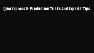 [PDF] Quarkxpress 8: Production Tricks And Experts' Tips [Read] Online