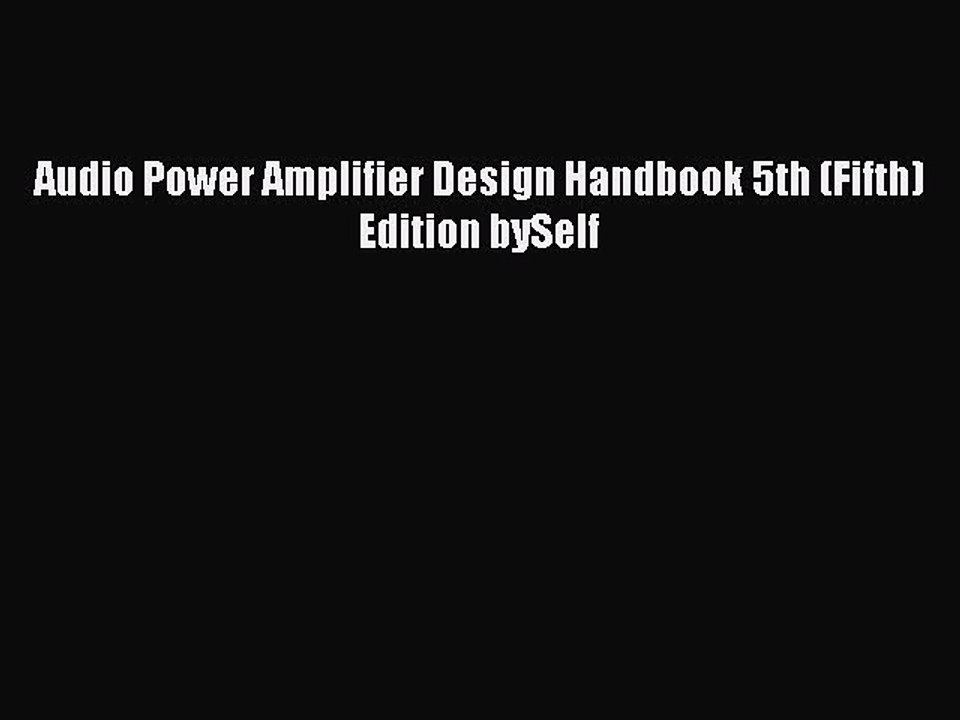 Read Audio Power Amplifier Design Handbook 5th (Fifth) Edition bySelf Ebook Free