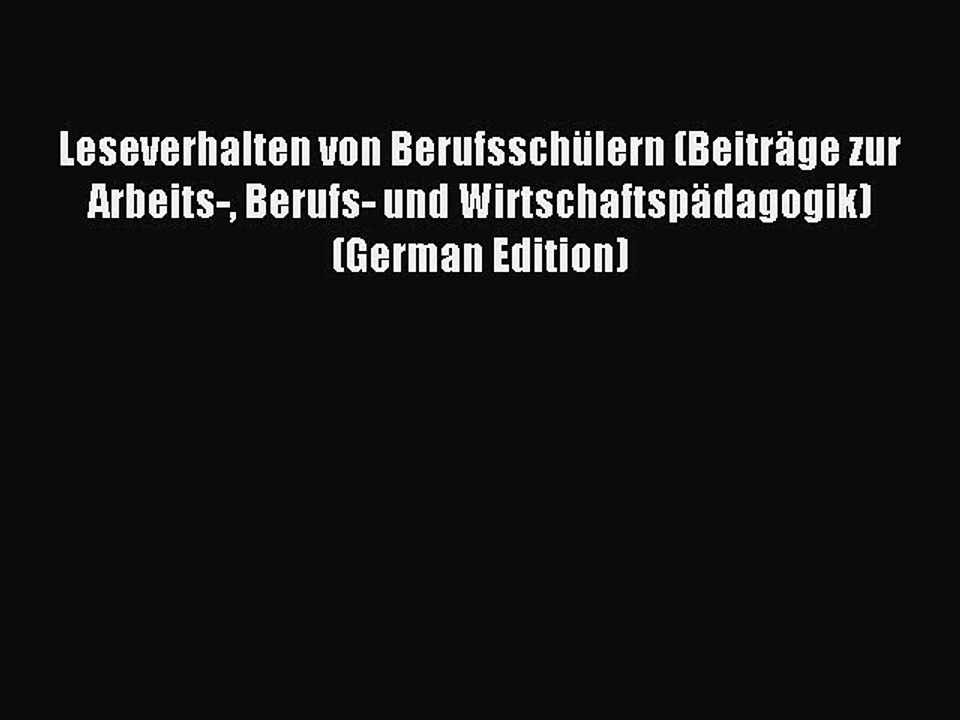 Read Leseverhalten von Berufsschülern (Beiträge zur Arbeits- Berufs- und Wirtschaftspädagogik)
