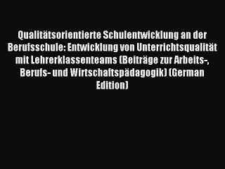 Read Qualitätsorientierte Schulentwicklung an der Berufsschule: Entwicklung von Unterrichtsqualität