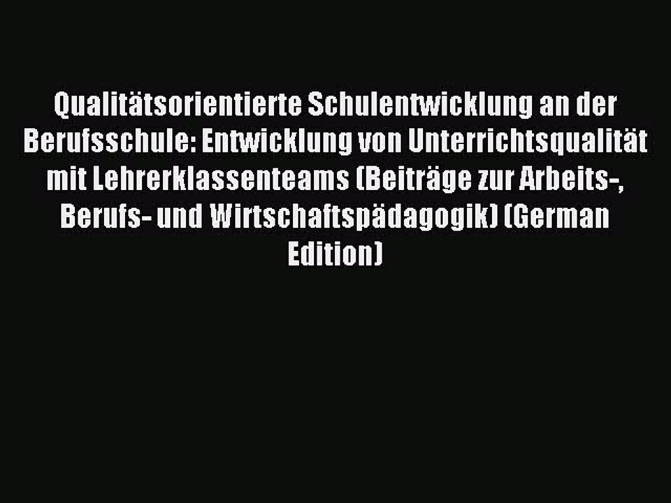 Read Qualitätsorientierte Schulentwicklung an der Berufsschule: Entwicklung von Unterrichtsqualität
