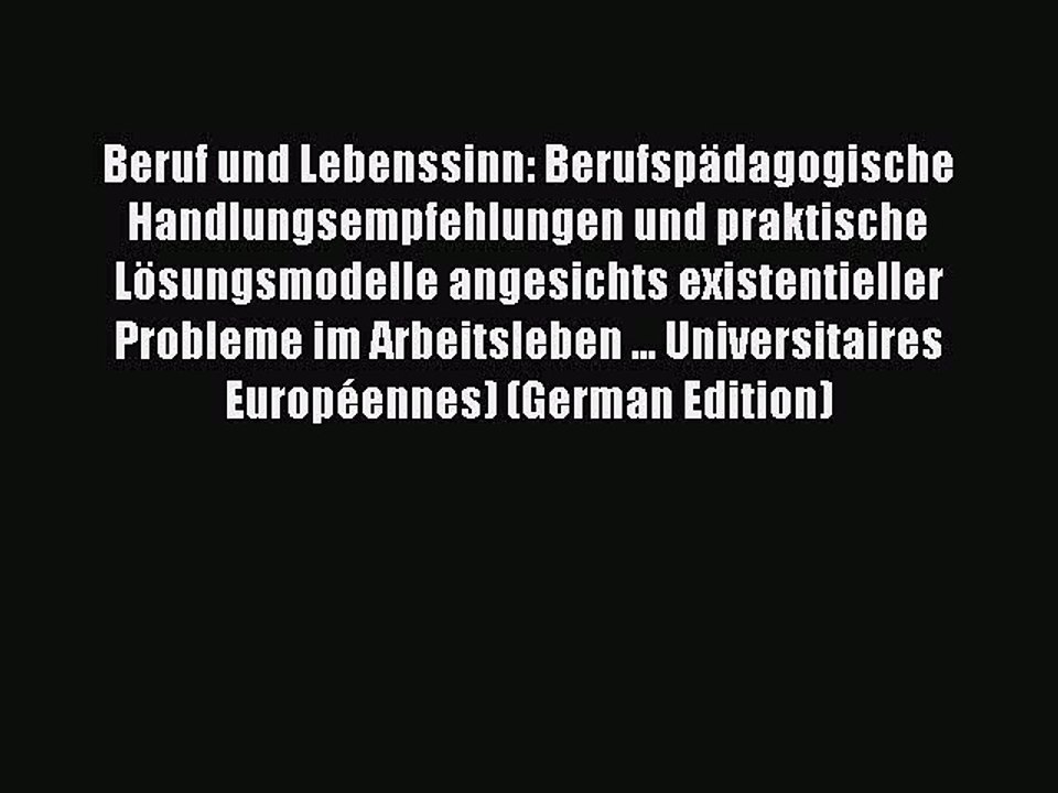 Read Beruf und Lebenssinn: Berufspädagogische Handlungsempfehlungen und praktische Lösungsmodelle