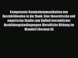 Read Kompetente Kundenkommunikation von Auszubildenden in der Bank: Eine theoretische und empirische