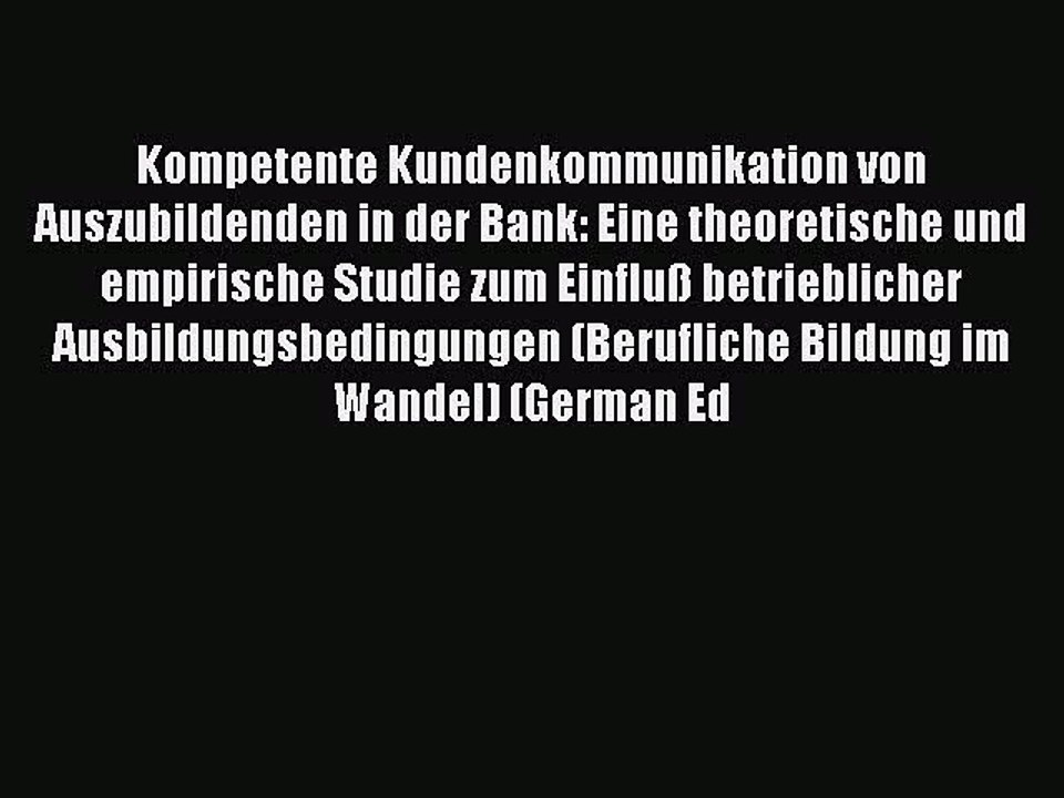 Read Kompetente Kundenkommunikation von Auszubildenden in der Bank: Eine theoretische und empirische