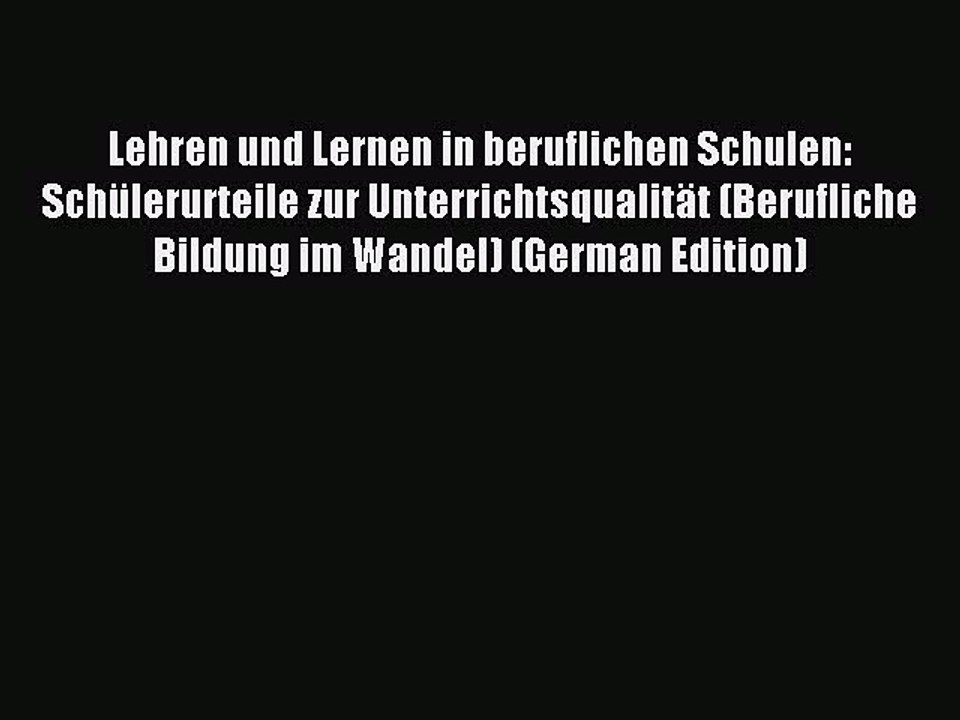 Read Lehren und Lernen in beruflichen Schulen: Schülerurteile zur Unterrichtsqualität (Berufliche