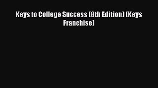Read Keys to College Success (8th Edition) (Keys Franchise) PDF Online