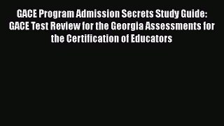 Download GACE Program Admission Secrets Study Guide: GACE Test Review for the Georgia Assessments
