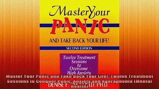 FREE EBOOK ONLINE  Master Your Panic and Take Back Your Life Twelve Treatment Sessions to Conquer Panic Free Online