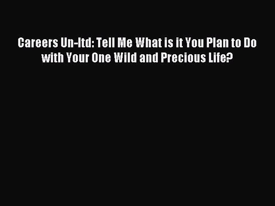 Read Careers Un-ltd: Tell Me What is it You Plan to Do with Your One Wild and Precious Life?