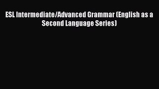 Read ESL Intermediate/Advanced Grammar (English as a Second Language Series) Ebook Free