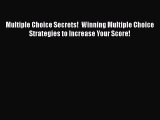 Read Multiple Choice Secrets!  Winning Multiple Choice Strategies to Increase Your Score! Ebook