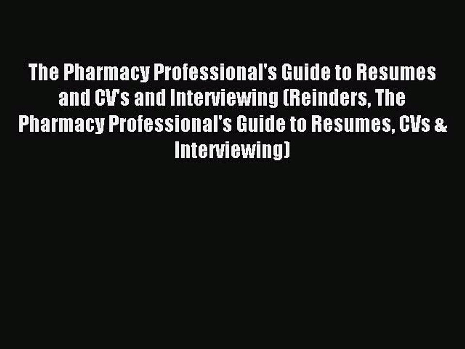Read The Pharmacy Professional's Guide to Resumes and CV's and Interviewing (Reinders The Pharmacy