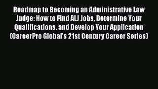 Read Roadmap to Becoming an Administrative Law Judge: How to Find ALJ Jobs Determine Your Qualifications