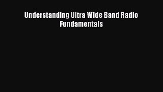 Download Understanding Ultra Wide Band Radio Fundamentals PDF Free