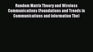 Download Random Matrix Theory and Wireless Communications (Foundations and Trends in Communications
