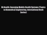 Read M-Health: Emerging Mobile Health Systems (Topics in Biomedical Engineering. International