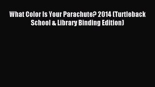 Read What Color Is Your Parachute? 2014 (Turtleback School & Library Binding Edition) Ebook