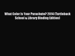 Read What Color Is Your Parachute? 2014 (Turtleback School & Library Binding Edition) Ebook