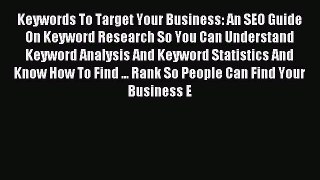 Read Keywords To Target Your Business: An SEO Guide On Keyword Research So You Can Understand