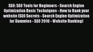 Read SEO: SEO Tools for Beginners - Search Engine Optimization Basic Techniques - How to Rank
