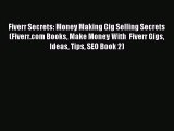 Read Fiverr Secrets: Money Making Gig Selling Secrets (Fiverr.com Books Make Money With  Fiverr