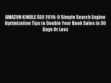 Read AMAZON KINDLE SEO 2016: 9 Simple Search Engine Optimization Tips to Double Your Book Sales