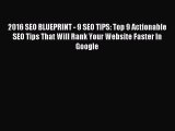 Download 2016 SEO BLUEPRINT - 9 SEO TIPS: Top 9 Actionable SEO Tips That Will Rank Your Website