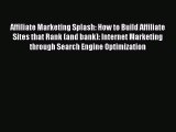 Download Affiliate Marketing Splash: How to Build Affiliate Sites that Rank (and bank): Internet