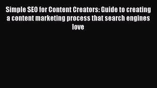 Read Simple SEO for Content Creators: Guide to creating a content marketing process that search