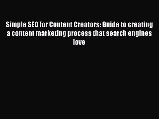 Read Simple SEO for Content Creators: Guide to creating a content marketing process that search