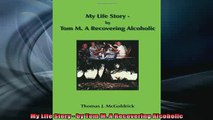 READ book  My Life Story  by Tom M A Recovering Alcoholic Full Free