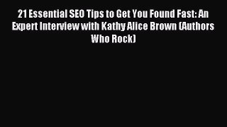 Read 21 Essential SEO Tips to Get You Found Fast: An Expert Interview with Kathy Alice Brown
