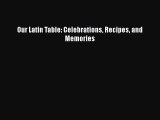 [Read PDF] Our Latin Table: Celebrations Recipes and Memories  Full EBook