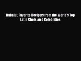 [Download] Babalu : Favorite Recipes from the World's Top Latin Chefs and Celebrities  Full
