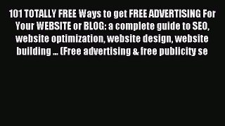 Read 101 TOTALLY FREE Ways to get FREE ADVERTISING For Your WEBSITE or BLOG: a complete guide