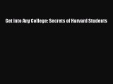 Read Get into Any College: Secrets of Harvard Students Ebook Free