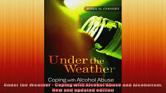 READ book  Under the Weather  Coping with Alcohol Abuse and Alcoholism New and updated edition Free Online